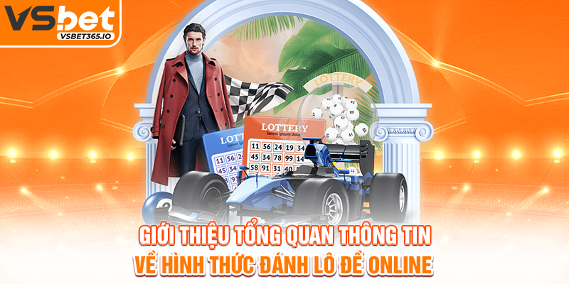 Giới thiệu tổng quan thông tin về hình thức đánh lô đề online