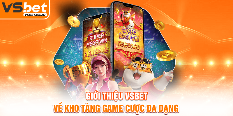 Giới thiệu VSBET về kho tàng game cược đa dạng