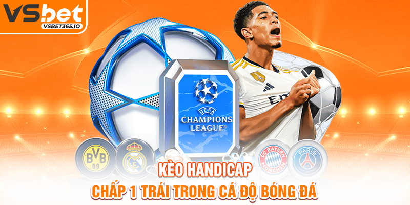 Kèo Handicap chấp 1 trái trong cá độ bóng đá