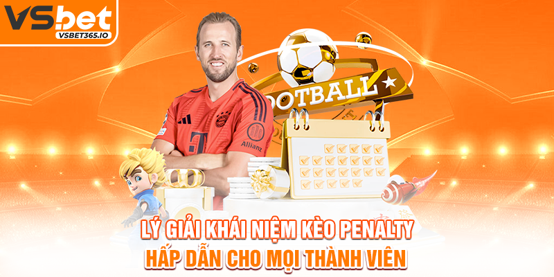 Lý giải khái niệm kèo Penalty hấp dẫn cho mọi thành viên