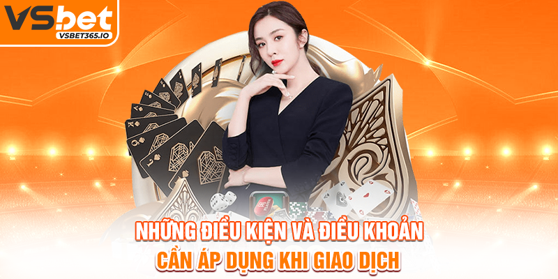 Những điều kiện và điều khoản cần áp dụng khi giao dịch