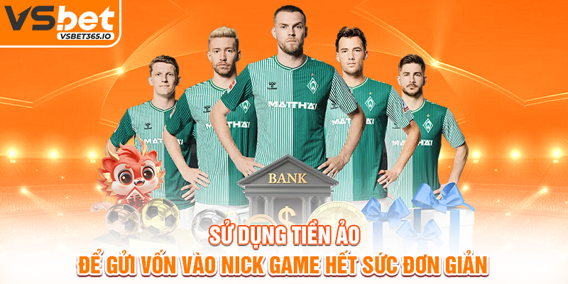 Sử dụng tiền ảo để gửi vốn vào nick game hết sức đơn giản