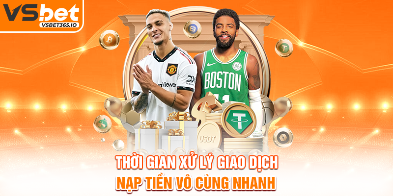Thời gian xử lý giao dịch nạp tiền vô cùng nhanh