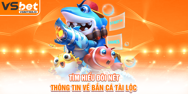 Tìm hiểu đôi nét thông tin về Bắn Cá Tài Lộc